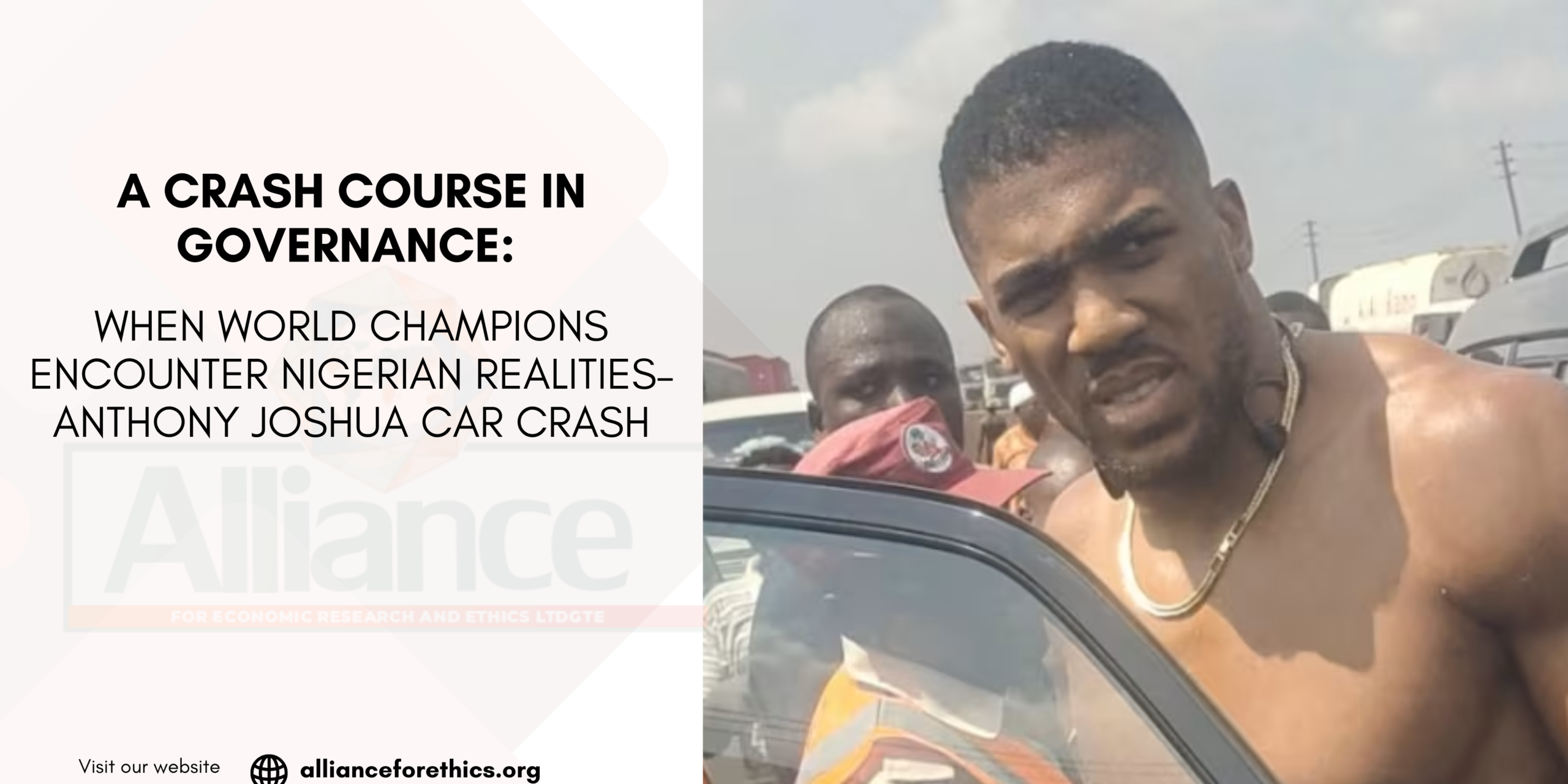 A CRASH COURSE IN GOVERNANCE: WHEN WORLD CHAMPIONS ENCOUNTER NIGERIAN REALITIES– ANTHONY JOSHUA CAR CRASH